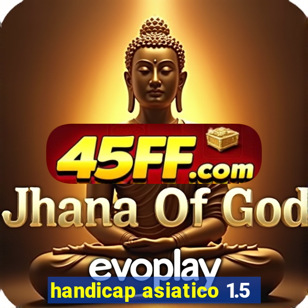 handicap asiatico 1.5